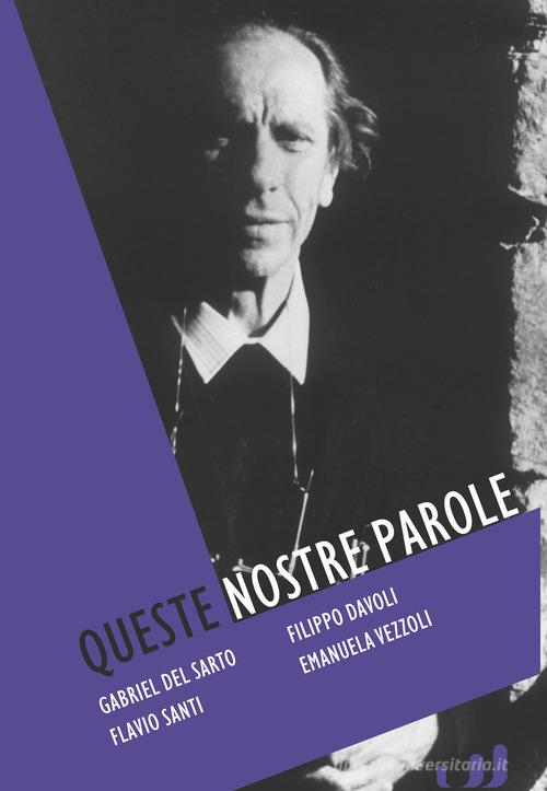 Queste nostre parole. Padre Turoldo, poeta e profeta di David Maria Turoldo edito da Industria & Letteratura