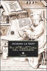 Gli intellettuali nel Medioevo di Jacques Le Goff edito da Mondadori