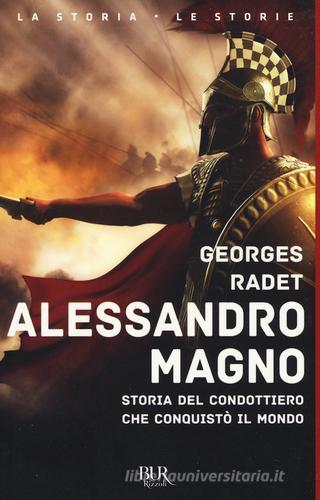Alessandro Magno. Storia del condottiero che conquistò il mondo di Georges Radet edito da Rizzoli