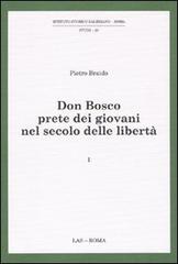 Don Bosco prete dei giovani nel secolo delle libertà vol.1 di Pietro Braido edito da LAS