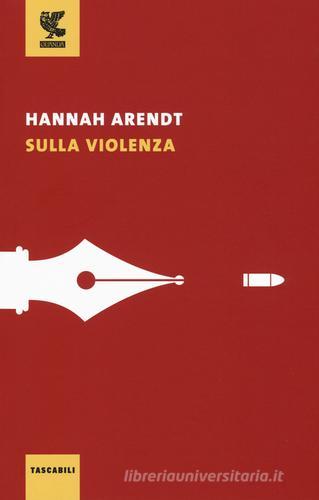Sulla violenza di Hannah Arendt edito da Guanda