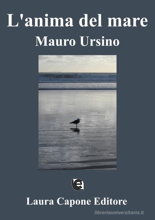 L' anima del mare. Mauro Ursino di Mauro Ursino edito da Laura Capone Editore