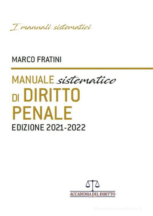 Manuale sistematico di diritto penale 2021-2022 di Marco Fratini edito da Accademia del Diritto