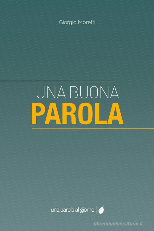 Una buona parola di Giorgio Moretti edito da UPAG