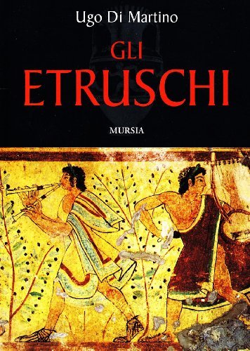 Gli etruschi di Ugo Di Martino edito da Ugo Mursia Editore