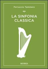 La sinfonia classica di Ferruccio Tammaro edito da Ugo Mursia Editore