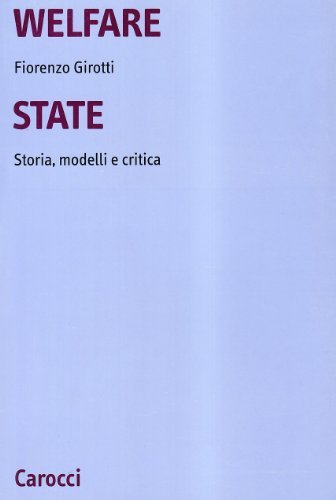 Welfare state. Storia, modelli e critica di Fiorenzo Girotti edito da Carocci