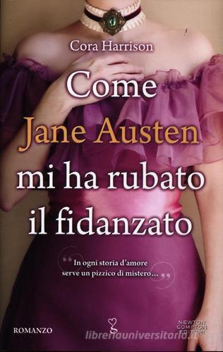 Come Jane Austen mi ha rubato il fidanzato di Cora Harrison edito da Newton Compton