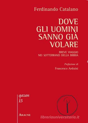 Dove gli uomini sanno già volare di Ferdinando Catalano edito da Aracne