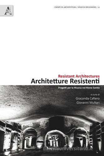 Architetture resistenti. Progetti per la musica nel rione Sanità. Ediz. italiana e inglese edito da Aracne