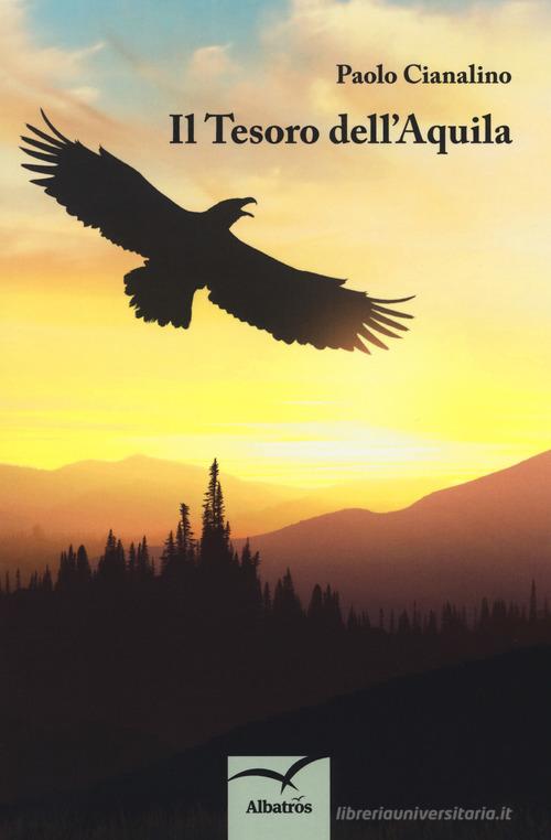 Libro Il tesoro dell'Aquila di Paolo Cianalino Nuove voci. Tracce di Gruppo Albatros Il Filo