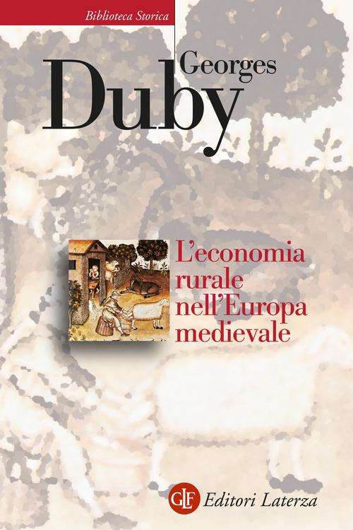 L'economia rurale nell'Europa medievale. Francia, Inghilterra, Impero (secoli IX-XV) di Georges Duby edito da Laterza