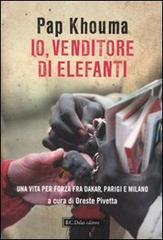 Io, venditore di elefanti. Una vita per forza fra Dakar, Parigi e Milano di Pap Khouma edito da Dalai Editore
