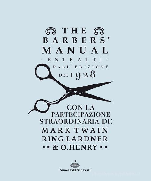 The barber's manual. Estratti dall'edizione del 1928. Con la partecipazione straordinaria di: Mark Twain, Ring Lardner & O. Henry di A. B. Moler edito da Nuova Editrice Berti