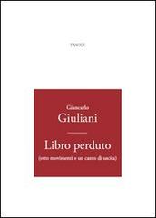 Libro perduto (otto movimenti e un canto di uscita) di Giancarlo Giuliani edito da Tracce