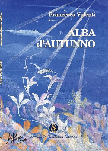Alba d'autunno di Francesca Valenti edito da Armando Siciliano Editore