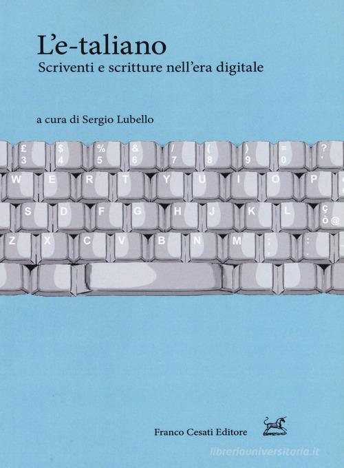 L' e-taliano. Scriventi e scritture nell'era digitale edito da Cesati