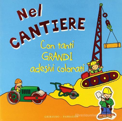 Nel cantiere. Con adesivi edito da Gribaudo