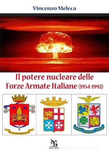 Il potere nucleare delle Forze Armate Italiane (1954-1992) di Vincenzo Meleca edito da Greco e Greco