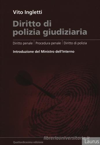 Diritto di polizia giudiziaria. Diritto penale, procedura penale, diritto di polizia di Vito Ingletti edito da Laurus Robuffo