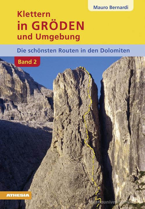 Klettern in Gröden und Umgebung. Die schönsten Routen in den Dolomiten vol.2 di Mauro Bernardi edito da Athesia