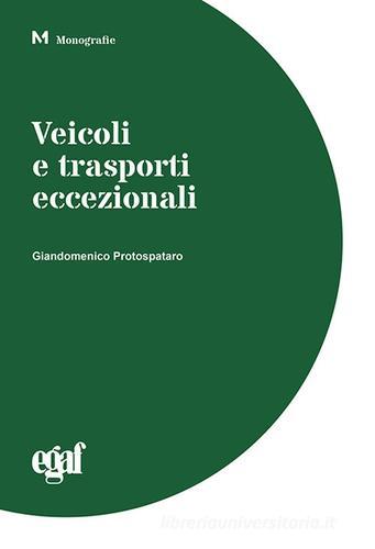 Veicoli e trasporti eccezionali di Giandomenico Protospataro edito da Egaf