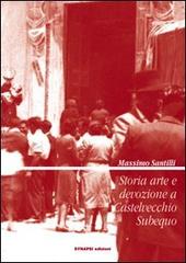 Storia arte e devozione a Castelvecchio Subequo di Massimo Santilli edito da Synapsi