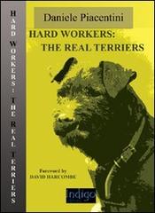 Hard workers: the real terriers di Daniele Piacentini edito da Indigo Editore