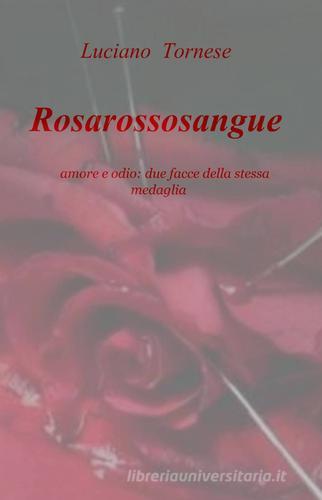 Rosarossosangue di Luciano Tornese edito da Pubblicato dall'Autore