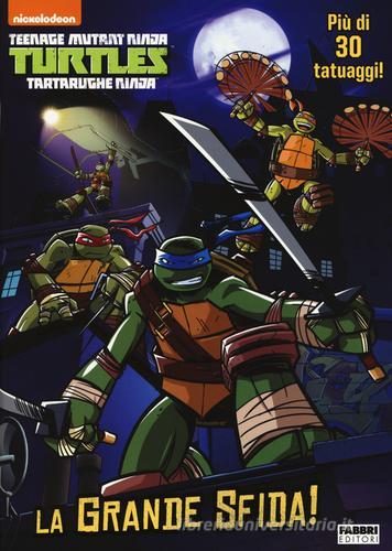 La grande sfida! Turtles Tartarughe Ninja. Ediz. illustrata. Con gadget edito da Fabbri