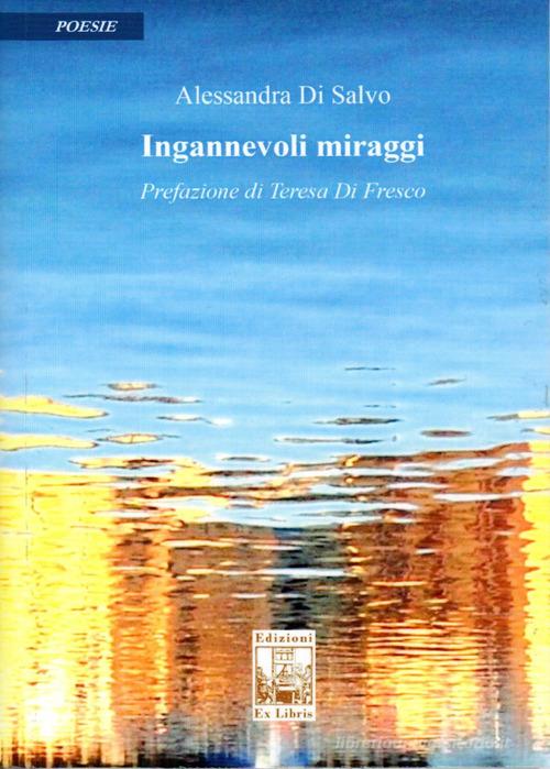 Ingannevoli miraggi di Alessandra Di Salvo edito da Edizioni Ex Libris