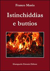 Istinchiddias e buttios. Testo sardo di Franco Masia edito da Cirronis Giampaolo Editore
