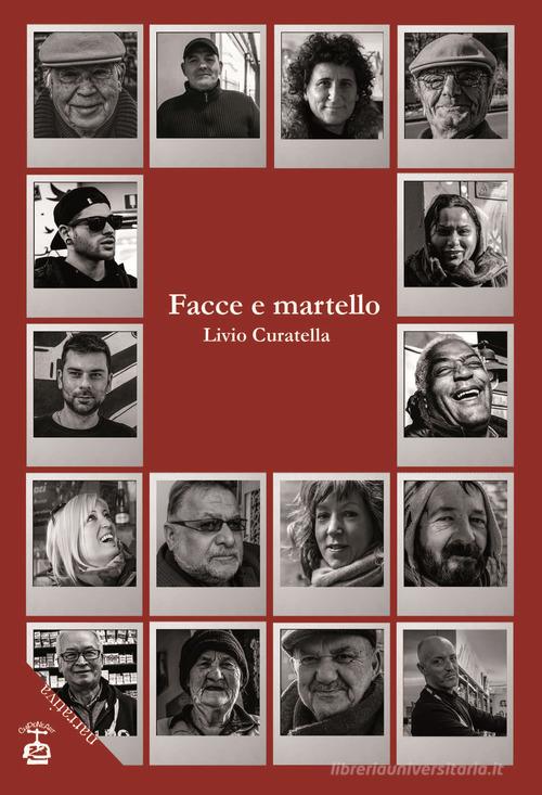 Facce e martello di Livio Curatella edito da Chi Più Ne Art Edizioni