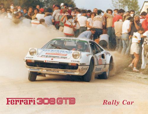 Ferrari 308. Gtb rally car. Ediz. italiana e inglese di Antonio Biasioli edito da Autopubblicato