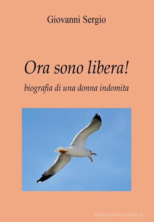 Libro Ora sono libera! di Giovanni Sergio di Youcanprint