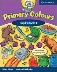 Primary colors. Pupil's book. Con espansione online. Per la 3ª classe elementare di Diana Hicks, Andrew Littlejohn edito da Cambridge University Press