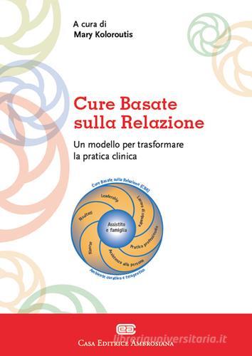 Cure basate sulla relazione. Un modello per la pratica clinica edito da CEA