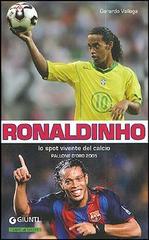 Ronaldinho. Lo spot vivente del calcio. Pallone d'Oro 2005 di Gerardo Vallega edito da Giunti Editore