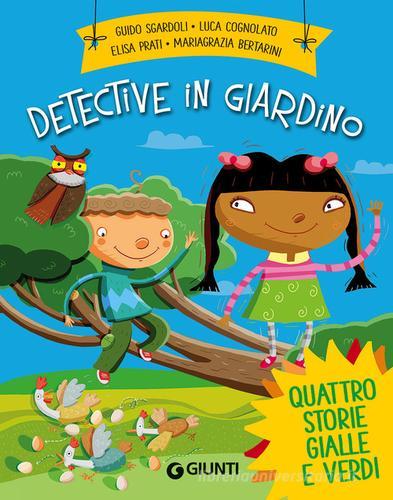 Detective in giardino di Guido Sgardoli, Luca Cognolato, Elisa Prati edito da Giunti Editore