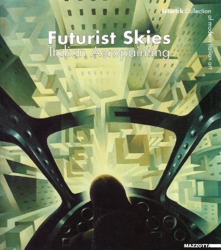 Futurist skies. Italian aeropainting. Estorick collection of modern italian art. Catalogo della mostra (Londra, 6 gennaio 2001-20 febbraio 2005) edito da Mazzotta