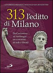 313: l'editto di Milano. Da Costantino ad Ambrogio. Un cammino di fede e libertà edito da San Paolo Edizioni