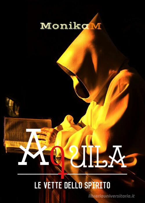 Libro Aquila. Le vette dello spirito di Monika M. di Youcanprint