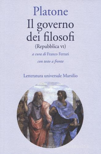 Il governo dei filosofi (Repubblica VI). Testo greco a fronte di Platone edito da Marsilio