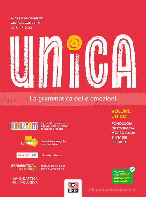 Unica. La grammatica delle emozioni. Per la Scuola media di Albarosa Camaldo, Giorgia Conversi, Ilaria Rigoli edito da Trama
