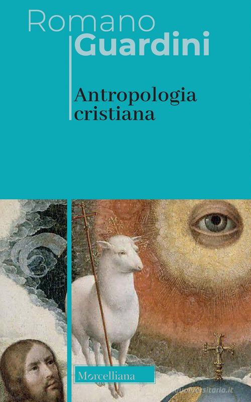 Antropologia cristiana. Nuova ediz. di Romano Guardini edito da Morcelliana