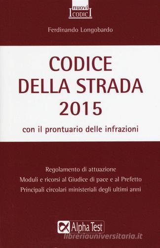 Codice della strada 2015 di Ferdinando Longobardo edito da Alpha Test