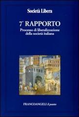 Settimo rapporto. Processo di liberalizzazione della società italiana edito da Franco Angeli