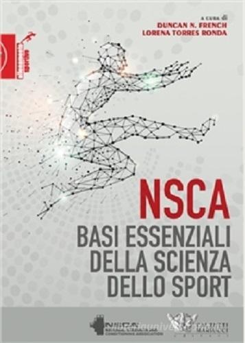 NSCA. Basi essenziali della scienza dello sport di Duncan N. French, Lorena Torres Ronda edito da Calzetti Mariucci