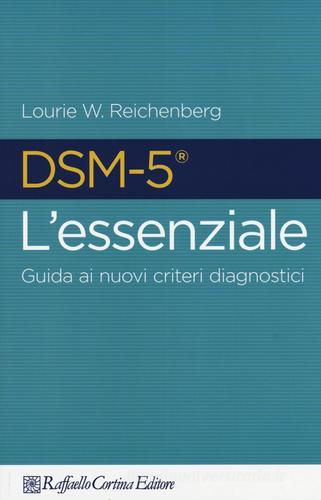 DSM-5 l'essenziale. Guida ai nuovi criteri diagnostici edito da Raffaello Cortina Editore