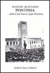 Pontinia... delle città nuove (Agro Pontino) di Eugenio Benetazzo edito da Sacco
